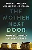 The Mother Next Door: Medicine, Deception, and Munchausen by Proxy