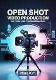 Open shot video production: Software User Guide For Beginners