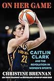 On Her Game: Caitlin Clark and the Revolution in Women's Sports