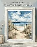 Coastal Calm: Beach View Cross Stitch Pattern: A Serene Seaside Cross Stitch - Includes Color & B/W Charts, Thread List & Guide