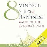 Eight Mindful Steps to Happiness: Walking the Path of the Buddha