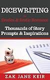 Dicewriting For Erotica & Erotic Romance: Thousands of Story Prompts and Inspirations (Self-Publishing Shortcuts)