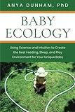 Baby Ecology: Using Science and Intuition to Create the Best Feeding, Sleep, and Play Environment for Your Unique Baby