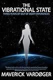 The Vibrational State: Three Years of Out of Body Experiences
