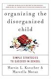 Organizing the Disorganized Child: Simple Strategies to Succeed in School