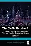 The Media Handbook: A Complete Guide to Advertising Media Selection, Planning, Research, and Buying (Routledge Communication Series)