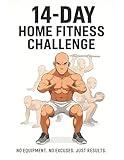 14-day Home Fitness Challenge: No equipment. No excuses. Just results