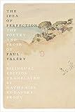 The Idea of Perfection: The Poetry and Prose of Paul Valéry; A Bilingual Edition