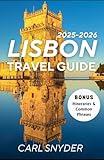 LISBON TRAVEL GUIDE 2025-2026: Discover the best of portugal's Enchanting Capital-Hidden Gems, Must-See Attractions, Local Tips & Unforgettable Experiences