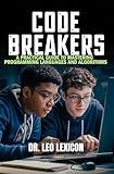 Code Breakers: A Practical Guide to Mastering Programming Languages and Algorithms