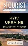 GREATER THAN A TOURIST- KYIV UKRAINE: 50 Travel Tips from a Local (Greater Than a Tourist Ukraine)