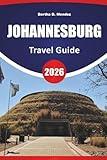 JOHANNESBURG TRAVEL GUIDE 2026: Top Attractions, Historic Sites, Art Districts, Local Cuisine, Markets, and Travel Tips for Exploring South Africa’s Largest City