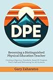 Becoming a Distinguished Physical Education Teacher: Creating a Rigorous, Standards-Based PE Program That is Safe and Welcoming For All Students