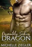 Desperately Seeking Dragon: A Dragon Shifter Fated Mates Romance (Space Dragons Seek Mates Book 6)