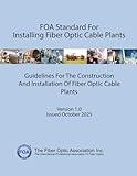 FOA Standard For Installing Fiber Optic Cable Plants: Guidelines For The Construction And Installation Of Fiber Optic Cable Plants (FOA Reference Textbooks On Fiber Optics)