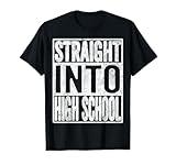 Straight Into High School Shirt Back To School Funny Gift T-Shirt