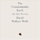 The Uninhabitable Earth: Life After Warming