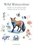 Wild Watercolour: Connect to the natural world through the art of painting