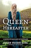 Queen Hereafter: A Novel of Margaret of Scotland