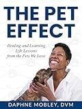 THE PET EFFECT: HEALING AND LEARNING LIFE LESSONS FROM THE PETS WE LOVE