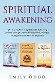 Spiritual Awakening: 3 books in 1: Your complete guide to healing yourself through Chakras for Beginners, Third Eye for Beginners and Reiki for Beginners (Your Spiritual Journey)