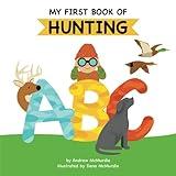 My First Book of Hunting ABC: A Rhyming Alphabet Primer for Children About Hunting and Outdoor Life