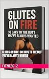 Glutes on Fire: 30 Days to the Butt You've Always Wanted