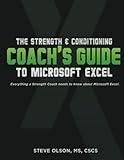 The Strength & Conditioning Coach's Guide to Microsoft Excel: Everything a coach needs to successfully use Microsoft Excel