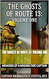 The Ghosts of Route 13: Volume One (The Ghosts of Route 13, Memoirs of a Missing Fire Captain Book 1)