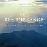 Pet Remembrance Journal & Grief Workbook: Pet loss healing guide & memory keepsake designed for pet owners dealing with the aging and death of their beloved dogs, cats, or other animal companions.