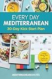 Every Day Mediterranean 30-Day Kick Start Plan for Beginners: 4-Week Menu Plan & Tracker