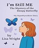 I'm Still ME - The Mystery of the Sleepy Butterfly: A Story of Strength and Hypothyroidism