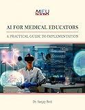 AI for Medical Educators: A Practical Guide to Implementation (Artificial Intelligence's Books Series Book 4)
