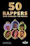 50 Rappers Who Changed the World: A celebration of rap legends