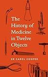 The History of Medicine in Twelve Objects