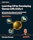 Learning C# by Developing Games with Unity 6: Get to grips with coding in C# and build simple 3D games in Unity from the ground up