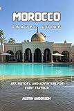 Morocco Travel Guide: Art, History, and Adventure for Every Traveler