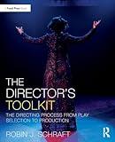 The Director's Toolkit: The Directing Process from Play Selection to Production (The Focal Press Toolkit Series)