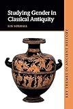 Studying Gender in Classical Antiquity (Key Themes in Ancient History)