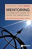 The Financial Times Guide to Mentoring: A Complete Guide to Effective Mentoring (Financial Times Series)