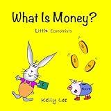 What Is Money?: Personal Finance for Kids (Money Management, Kids Books, Children, Savings, Ages 3-6, Preschool, kindergarten) (Little Economists)