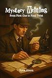 Mystery Writing: From First Clue to Final Twist