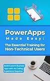 PowerApps Made Easy: The Essential Training for Non-Technical Users: Build Custom Business Apps with No Coding Experience Required
