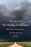 The Theology of Liberalism: Political Philosophy and the Justice of God