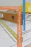 The Ergonomic Blueprint: A Practical Handbook for Safety and Health Professionals (Essential Tools for the Safety Professional)