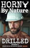 Horny By Nature: Drilled (Gay Erotica MM Blue Collar Closet Case)