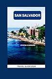 San Salvador Travel Guide:: Exploring El Salvador's Capital City - Hotels, Dining, Attractions, Historic Sites, and Itinerary Suggestions (Best Experience Travel Guides)