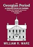 The Georgian Period: A Collection of Papers Dealing with “Colonial” or XVIII-Century Architecture in the United States