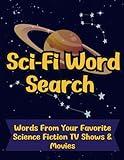 Sci-Fi Word Search: Words From Your Favorite Science Fiction TV Shows & Movies: 100 Challenging Puzzles To Explore Iconic Worlds For Fans of Space and Sci Fi