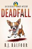 Deadfall: A Dark Comedy Mystery Novel (humorous mystery, dark humor, mystery comedy, dark comedy, amateur sleuth) (Ed Beckett Comedy Mysteries Book 1)